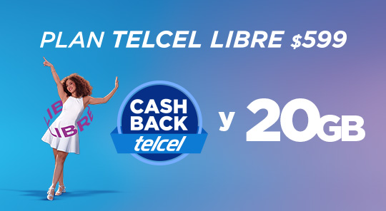 plan telcel libre de 599 pesos con cashback telcel y con 20 gigabytes
