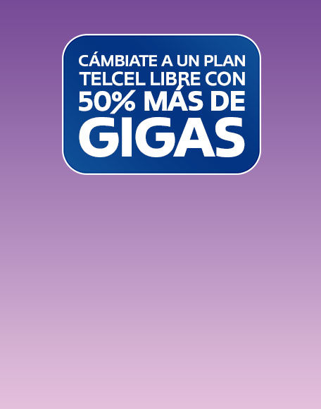 cambiate a un plan telcel libre con cincuenta por ciento mas de gigabytes para disfrutar