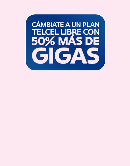 cambiate a un plan telcel libre con cincuenta por ciento mas de gigabytes para disfrutar